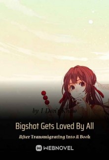 Bigshot Gets Loved By All After Transmigrating Into A Book