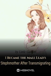 I Became the Male Lead's Stepmother After Transmigrating