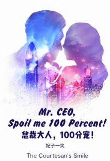 Mr. CEO, Spoil me 100 Percent!
