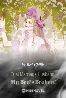 Trial Marriage Husband: My Bed's Broken!
